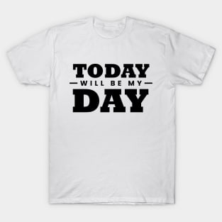 Today will be Day T-Shirt